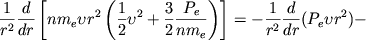 $$\frac{1}{r^2} \frac{d}{dr} \left[ nm_{e} \upsilon r^{2} \left( \frac{1}{2} \upsilon^{2}+ \frac{3}{2}\frac {P_{e}}{nm_{e}} \right) \right]=-\frac{1}{r^{2}}\frac{d}{dr}(P_{e} \upsilon r^{2})-$$